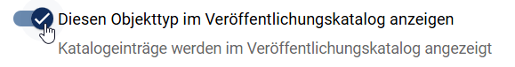Der Screenshot zeigt den Umlegeschalter "Diesen Objekttyp im Veröffentlichungskatalog anzeigen" in der Kachel "Katalog" in der Administration.